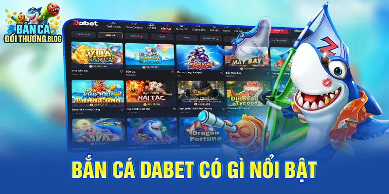 Dabet Có Uy Tín Trong Mảng Bắn Cá Không? 8 Bắn cá Dabet có gì nổi bật